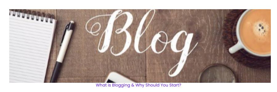 How to Start a Free Blog on Blogger or WordPress 2 What-is-Blogging-&-Why-Should-You-Start?