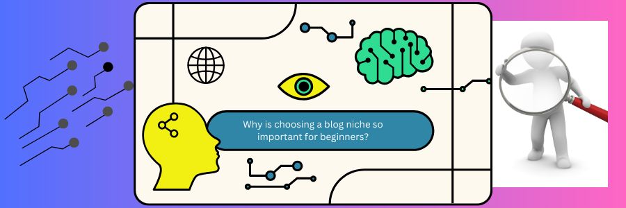 10 Common Blogging Mistakes Beginners Make & How to Avoid 2 Why-is-Choosing-a-Blog-Niche-so-Important-for-Beginners?